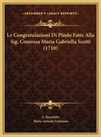 Le Congratulazioni Di Pindo Fatte Alla Sig. Contessa Maria Gabriella Scotti (1710) 1169459765 Book Cover