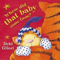 Where Did That Baby Come From? 0152053735 Book Cover