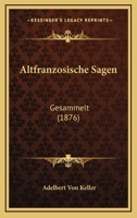 Altfranzosische Sagen: Gesammelt (1876) 1160781702 Book Cover