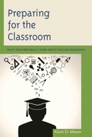 Preparing for the Classroom: What Teachers Really Think about Teacher Education 1475800428 Book Cover