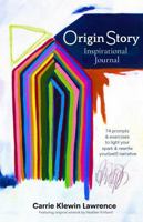 Origin Story Inspirational Journal: Exercises & Prompts to Light Your Spark & Rewrite Your(self) Narrative B0DPMVMRG4 Book Cover
