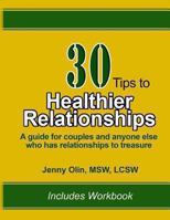 30 Tips to Healthier Relationships: A Guide for Couples and Anyone Else Who Has Relationships to Treasure 0615715303 Book Cover