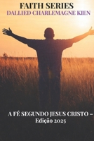 A Fé segundo Jesus Cristo: Um guia cristão prático para o crescimento espiritual, a fé diária e a intimidade com Deus (Portuguese Edition) B0GLG5B81H Book Cover