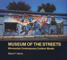 Museum of the Streets: Minnesota's Contemporary Outdoor Murals 0961776706 Book Cover