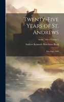 Twenty-Five Years of St. Andrews: Seto Sept. 1890; Volume 1; Series 1865 1020710802 Book Cover