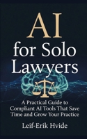 AI for Solo Lawyers: A Practical Guide to AI Tools that Save You Time and Grow Your Practice B0GMWLQPBN Book Cover