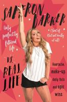 Saffron Barker Vs Real Life: My perfectly filtered life (Sort of. But not really at all) 1473665795 Book Cover