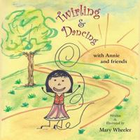 Twirling and Dancing with Annie and Friends 0692808140 Book Cover