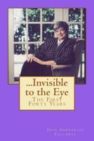 ...Invisible to the Eye 1466321172 Book Cover