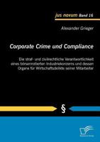Corporate Crime Und Compliance: Die Straf- Und Zivilrechtliche Verantwortlichkeit Eines B Rsennotierten Industriekonzerns Und Dessen Organe Fur Wirtsc 3842853165 Book Cover