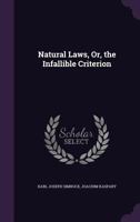 Natural Laws, Or, the Infallible Criterion 1357918763 Book Cover
