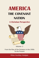 America - The Covenant Nation - A Christian Perspective - Volume 2: From the Rise of the Dictators in the 1930s to the Present B09M7V7QHD Book Cover