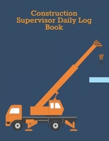 Construction Supervisor Daily Log Book: Construction Site Record Book - Job Site Project Management Report - Equipment Log Book - Contractor Log Book 171087130X Book Cover