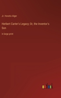 Herbert Carter's Legacy; Or, the Inventor's Son: in large print 3368350293 Book Cover