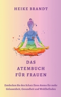 Das Atembuch für Frauen: Entdecken Sie den Schatz Ihres Atems für mehr Gelassenheit, Gesundheit und Wohlbefinden (German Edition) 3759778909 Book Cover