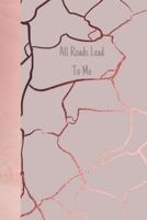 All Roads Lead To Me: Gold Rose Marble Creative Lined Writing Journal 1796661260 Book Cover