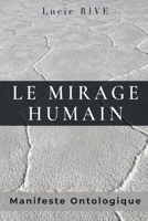 Le Mirage Humain: Manifeste Ontologique (French Edition) B0GFPHQC9L Book Cover