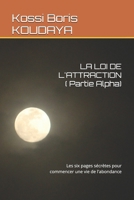 LA LOI DE L'ATTRACTION ( Partie Alpha): Les six pages sécrètes pour commencer une vie de l'abondance (French Edition) B0F4LXYSTG Book Cover