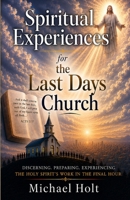 Spiritual Experiences For the Last Days Church B0D7M748N9 Book Cover