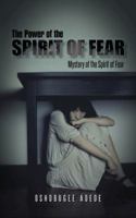 The Power of the Spirit of Fear: Mystery of the Spirit of Fear 1482802546 Book Cover