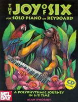 The Joy of Six for Solo Piano or Keyboard: A Polyrhythmic Journey in 6/8 Time 0963880187 Book Cover