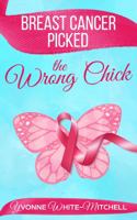 Breast Cancer Picked the Wrong Chick 1945377070 Book Cover