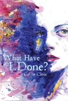 What Have I Done? 1950730913 Book Cover