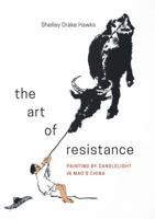 The Art of Resistance: Painting by Candlelight in Mao's China 0295741953 Book Cover