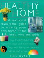 Healthy Home: A Practical and Resourceful Guide to Making Your Own Home Fit for Body, Mind, and Spirit 0823022358 Book Cover