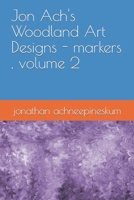 Jon Ach's Woodland Art Designs - markers, volume 2 B09KNCYK7T Book Cover