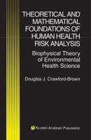 Theoretical and Mathematical Foundations of Human Health Risk Analysis: Biophysical Theory of Environmental Health Science 079239898X Book Cover