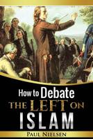 How to Debate the Left on ISLAM (Freedom of Expression, Western Civilisation, Islamisation, Political Correctness, Cultural Marxism) 1546446834 Book Cover