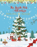 The North Pole Adventure: Christmas Activity Book for Kids B0CKTNH4TV Book Cover
