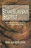 The Stanislavsky Secret: Not a System, Not a Method, But a Way of Thinking 1566080797 Book Cover
