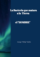 La Bacteria que matará a la TIERRA: "el HOMBRE" 2959307615 Book Cover