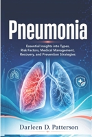 Pneumonia: Essential Insights into Types, Risk Factors, Medical Management, Recovery, and Prevention Strategies B0H3982PHS Book Cover