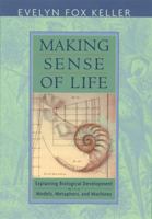 Making Sense of Life: Explaining Biological Development with Models, Metaphors, and Machines 0674007468 Book Cover