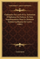 Guillaume de Lorris Et Le Testament D'Alphonse de Poitiers (A0/00d.1881) 2012665683 Book Cover