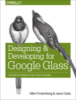 Designing and Developing for Google Glass: Thinking Differently for a New Platform 1491946458 Book Cover