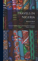 Travels in Nigeria; Extracts From the Journal of Heinrich Barth's Travels in Nigeria, 1850-1855 1013945077 Book Cover