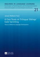A Case Study on Trilingual Siblings’ Code Switching: Focus on Minority Language Development 363173591X Book Cover