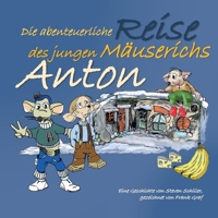Anton: Die abenteuerliche Reise des jungen Mäuserichs 3347226410 Book Cover
