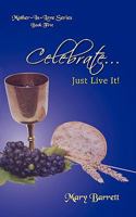 Celebrate: Just Live It 1450294898 Book Cover