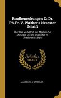 Randbemerkungen Zu Dr. Ph. Fr. V. Walther's Neuester Schrift: �ber Das Verh�ltni� Der Medicin Zur Chirurgie Und Die Duplicit�t Im �rztlichen Stande 1010833014 Book Cover