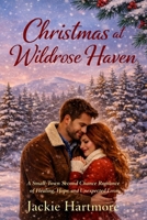Christmas at Wildrose Haven: A Small-Town Second Chance Romance of Healing, Hope, and Unexpected Love B0GY1KWPVS Book Cover