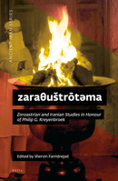 Zaraθustrōtəma: Zoroastrian and Iranian Studies in Honour of Philip G. Kreyenbroek 1949743187 Book Cover