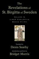 The Revelations of St. Birgitta of Sweden, Volume 3: Liber Caelestis, Books VI-VII 0195166280 Book Cover