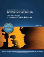 The Defense Science Board Task Force: Predicting Violent Behavior 1482039710 Book Cover
