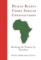 Human Rights Under African Constitutions: Realizing the Promise for Ourselves (Pennsylvania Studies in Human Rights) 0812236777 Book Cover