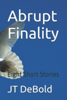 Abrupt Finality: Eight Short Stories B091GTS13Y Book Cover